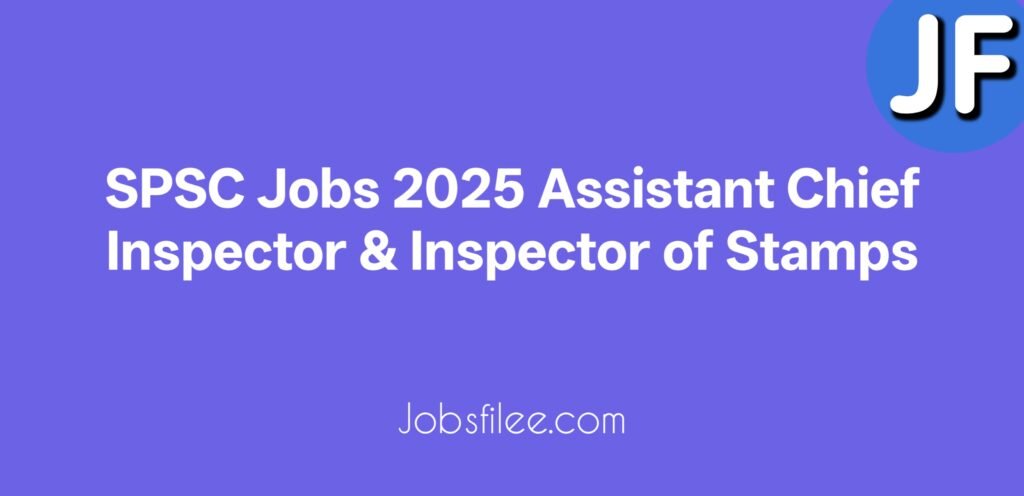 SPSC Jobs 2025  Assistant Chief Inspector & Inspector of Stamps