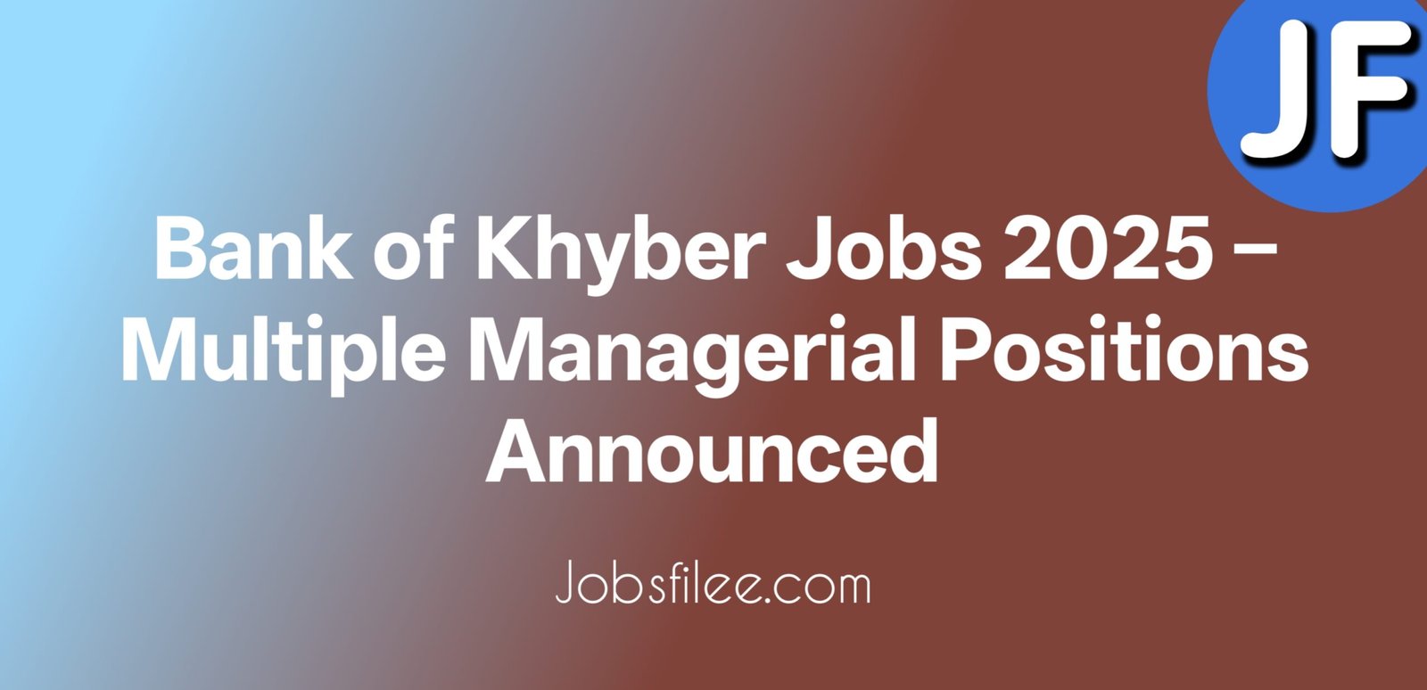 Bank of Khyber Jobs 2025 – Multiple Managerial Positions Announced