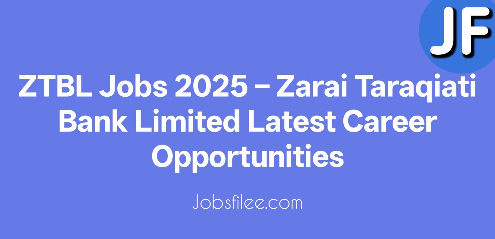 ZTBL Jobs 2024 – Zarai Taraqiati Bank Limited Latest Career Opportunities