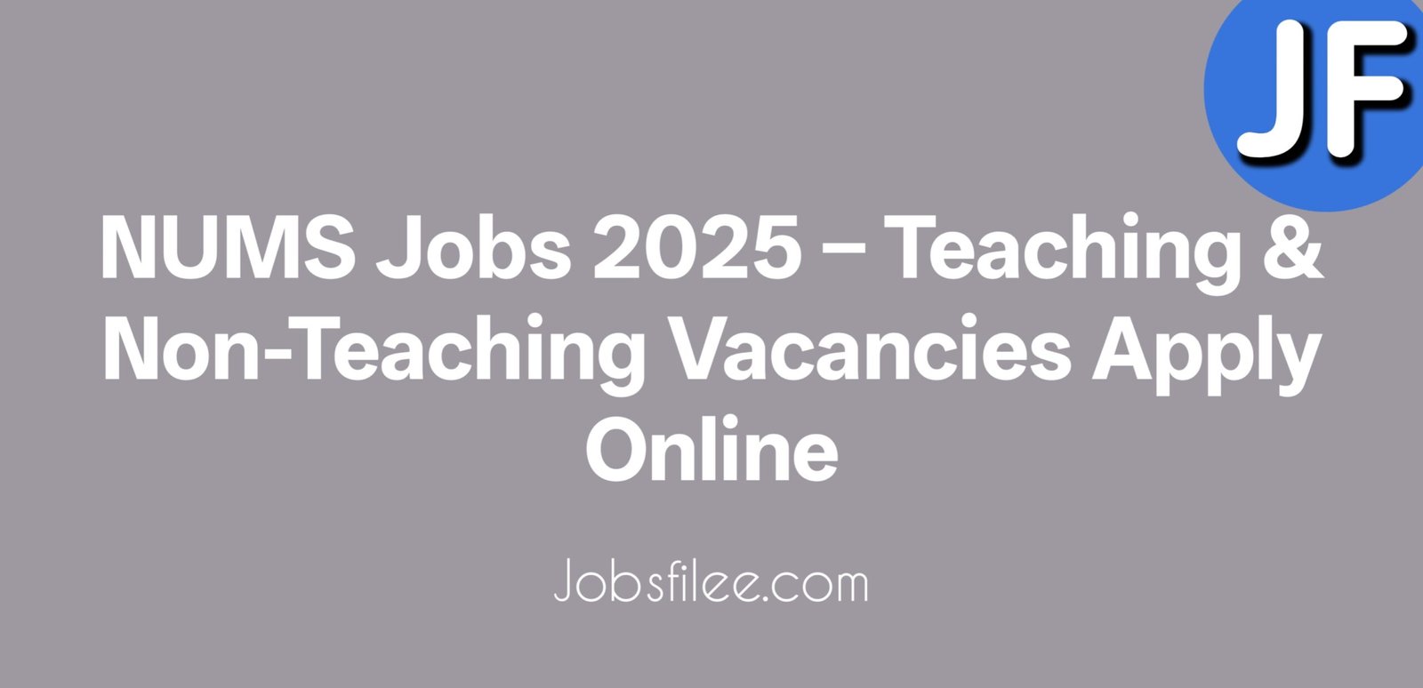NUMS Jobs 2025 – Teaching & Non-Teaching Vacancies Apply Online